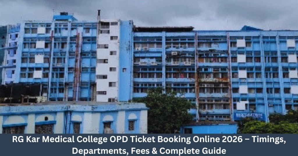 RG Kar Medical College OPD Ticket Booking Online 2026 &ndash; Timings, Departments, Fees & Complete Guide