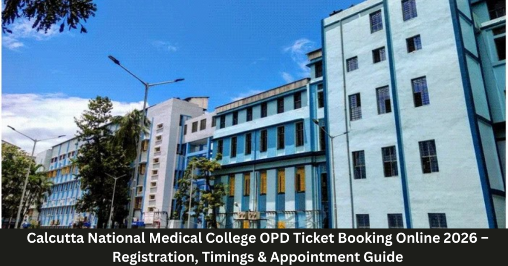 Calcutta National Medical College OPD Ticket Booking Online 2026 &ndash; Registration, Timings & Appointment Guide