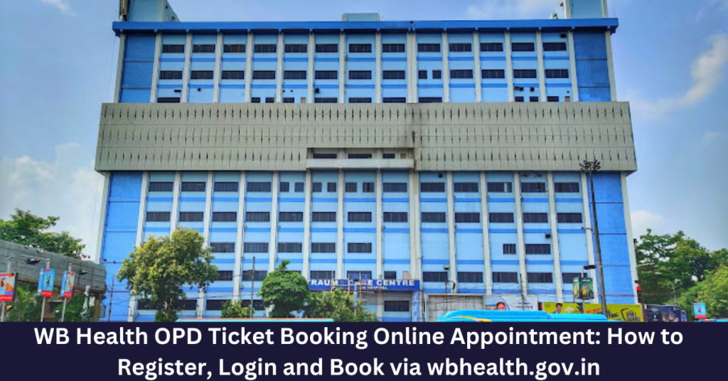 WB Health OPD Ticket Booking Online Appointment 2026: How to Register, Login and Book via wbhealth.gov.in